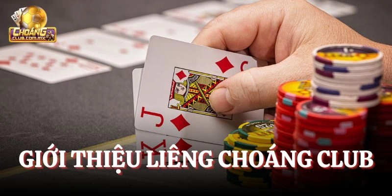 Giới thiệu Liêng Choáng Club