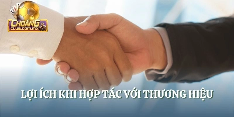 Lợi ích khi hợp tác với thương hiệu