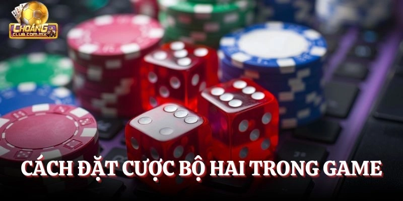 Cách đặt cược bộ hai trong game