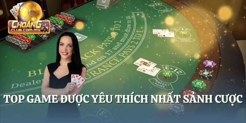 Top game được yêu thích nhất sảnh cược